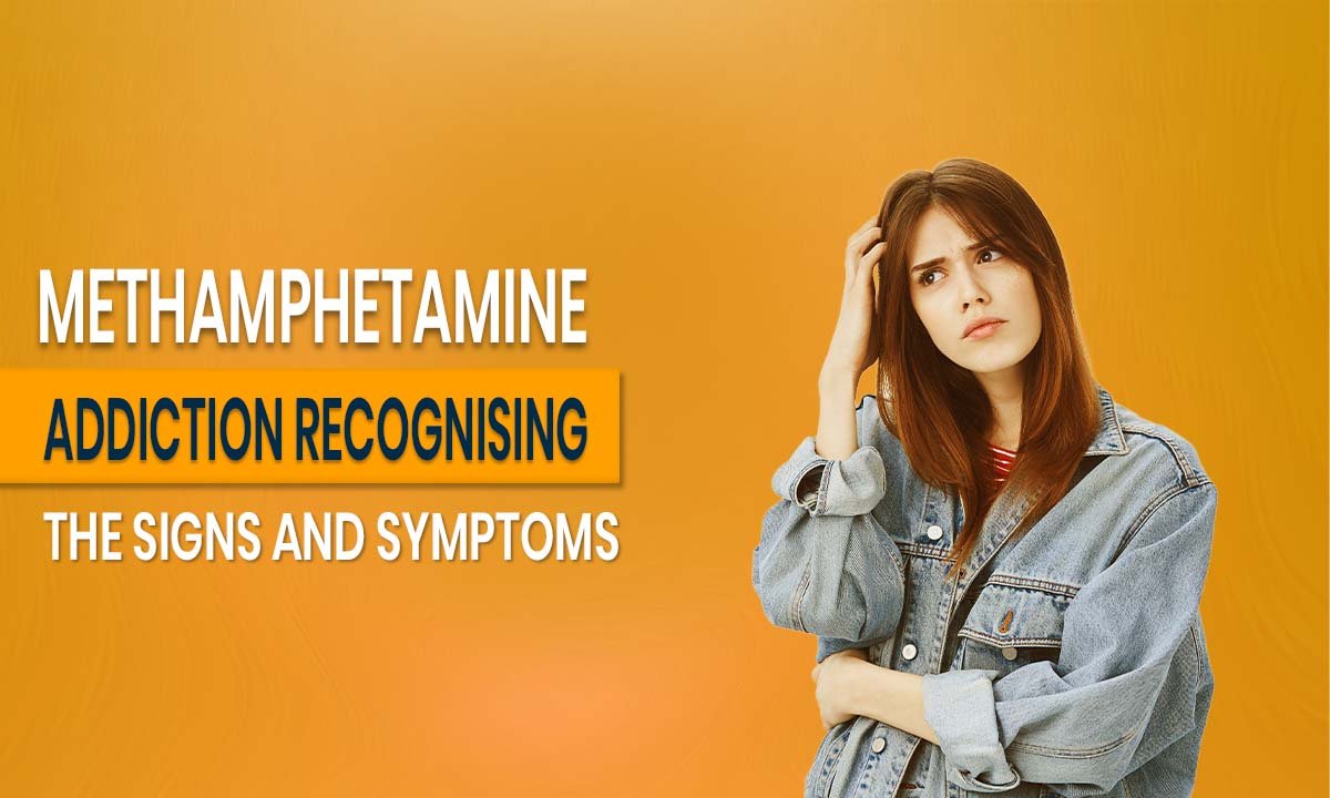 Methamphetamine Addiction_ Recognising the Signs and Symptoms