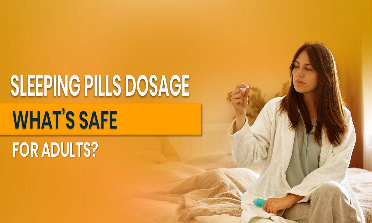 Sleeping Pills Dosage_ What’s Safe for Adults_