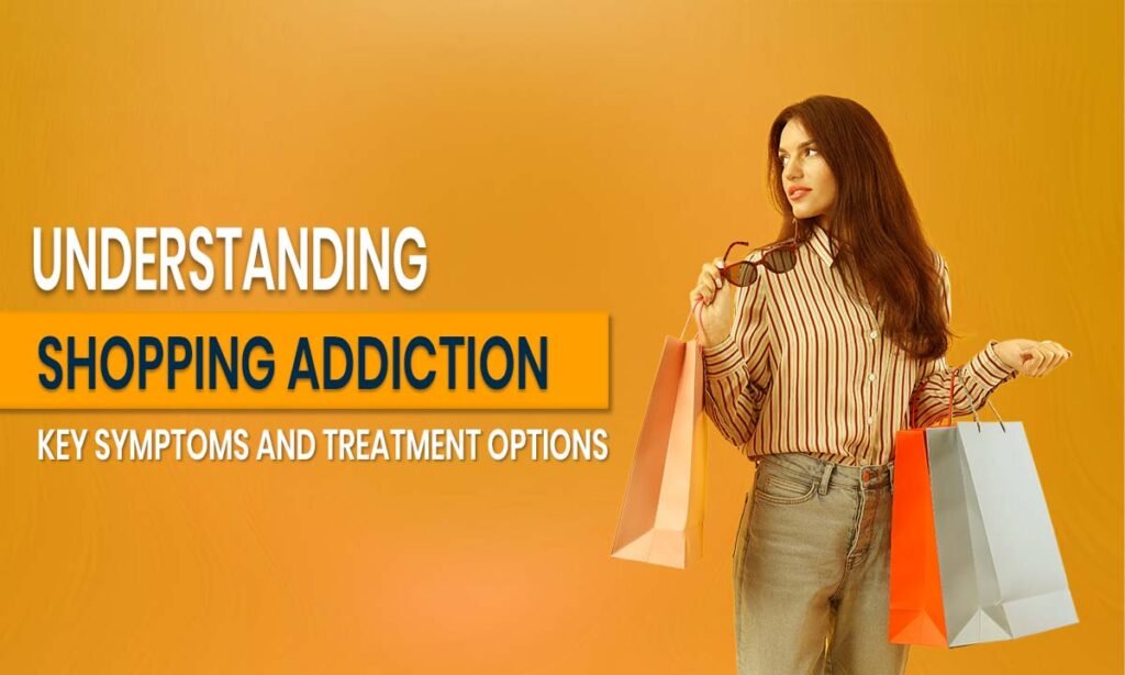 Understanding Shopping Addiction_ Key Symptoms and Treatment Options