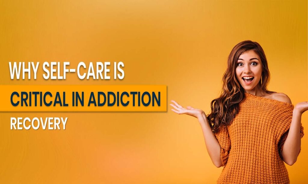 Why Self-Care is Critical in Addiction Recovery