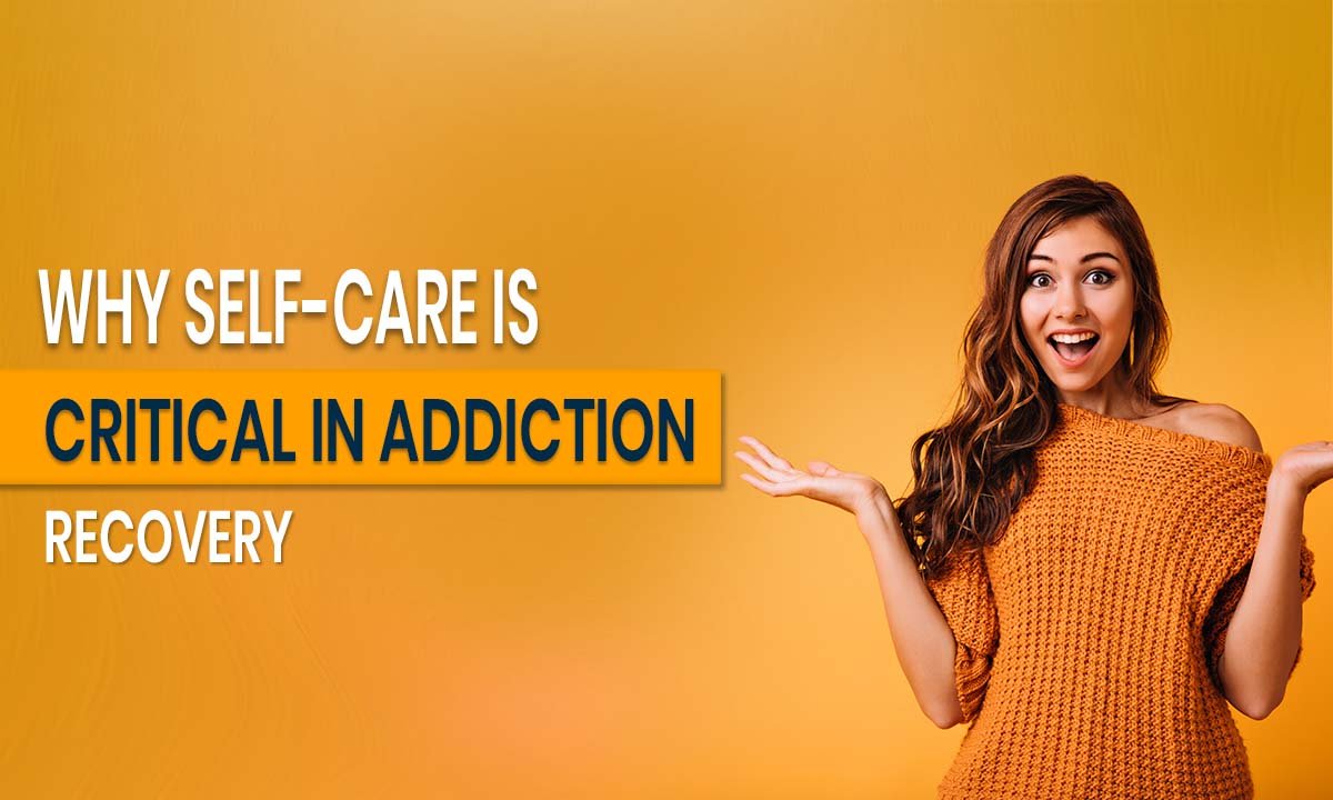 Why Self-Care is Critical in Addiction Recovery