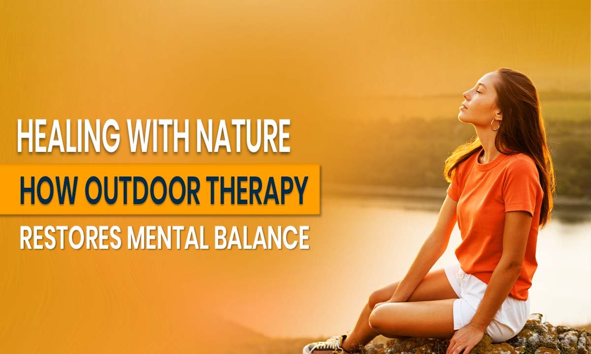 Healing with Nature_ How Outdoor Therapy Restores Mental Balance