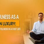 Mindfulness as a Modern Luxury_ Reclaiming Stillness in a Fast Life