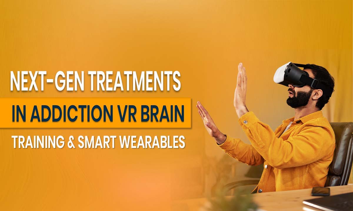 Next-Gen Treatments in Addiction_ VR, Brain Training & Smart Wearables