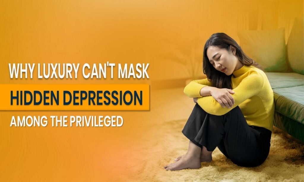 Why Luxury Can't Mask Hidden Depression Among the Privileged